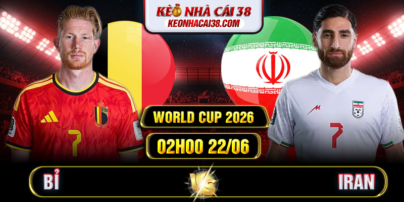 Soi Kèo Bỉ Vs Iran 02h00 22/06 - World Cup 2026 1 Soi Kèo Bỉ Vs Iran 02h00 22/06 - World Cup 2026