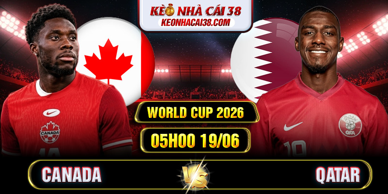 Soi Kèo Canada Vs Qatar 05h00 19/06 - World Cup 2026 1 Soi Kèo Canada Vs Qatar 05h00 19/06 - World Cup 2026